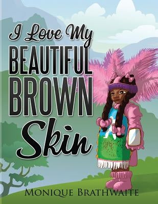 I Love My Beautiful Brown Skin by Brathwaite, Monique