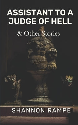 Assistant to a Judge of Hell & Other Stories by Rampe, Shannon