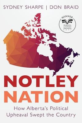 Notley Nation: How Alberta's Political Upheaval Swept the Country by Sharpe, Sydney