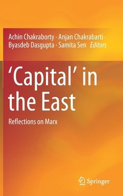 'Capital' in the East: Reflections on Marx by Chakraborty, Achin