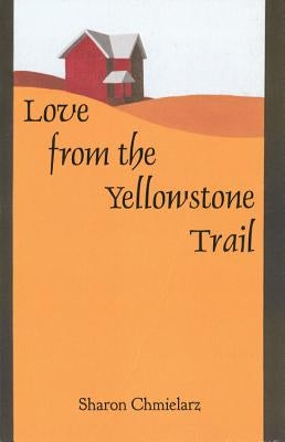 Love from the Yellowstone Trail by Chmielarz, Sharon