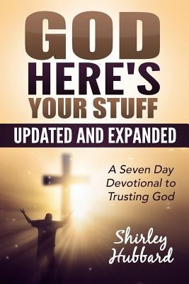 God, Here's Your Stuff: A 7-Day Devotional To Trusting God by Hubbard, Shirley