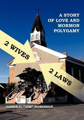 2 Wives 2 Laws: A Story of Mormon Polygamy by Robinson, James C.