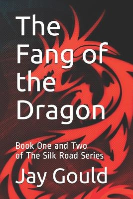 The Fang of the Dragon: Book One and Two of The Silk Road Series by Gould, Jay
