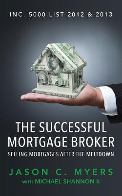 The Successful Mortgage Broker: Selling Mortgages After the Meltdown by Shannon II, Michael