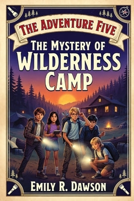 The Adventure Five - The Mystery of Wilderness Camp by Dawson, Emily R.