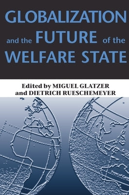 Globalization and the Future of the Welfare State by Glatzer, Miguel