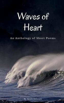 Waves of Heart: An Anthology of Short Poems by Kalamata, Sarath Kumar