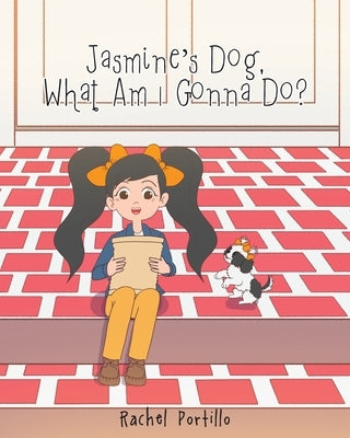 Jasmine's Dog, What am I Gonna Do? by Portillo, Rachel
