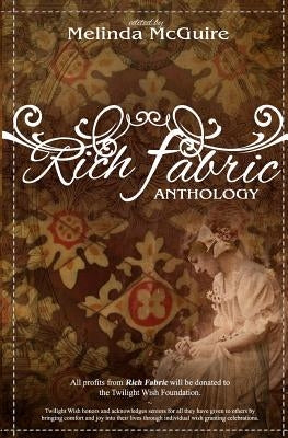 Rich Fabric - An Anthology: The Symbolism, Culture and Tradition of Quilting by McGuire, Melinda