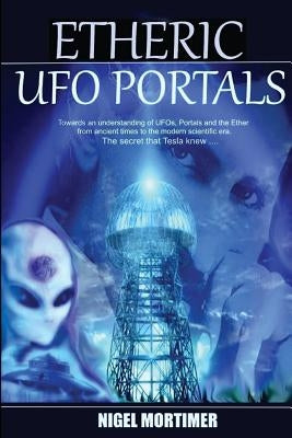 Etheric UFO Portals by Mortimer, Nigel