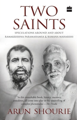 Two Saints: Speculations Around and About Ramakrishna Paramahamsa and Ramana Maharishi by Shourie, Arun