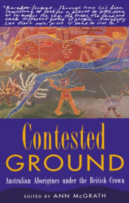 Contested Ground: Australian Aborigines Under the British Crown by McGrath, Ann