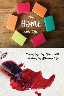 The Home Edit Tips: Organizing Any Space with 30 Amazing Cleaning Tips: Organize Your Home During Holiday by Boatright, Caleb