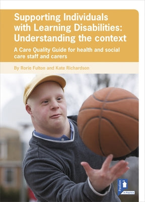 Supporting Individuals with Learning Disabilities: Understanding the Context: A Care Quality Guide for Health and Social Care Staff by Fulton, Rorie