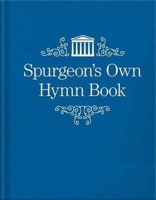 Spurgeon's Own Hymn Book by Spurgeon, Charles Haddon