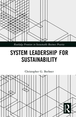 System Leadership for Sustainability by Beehner, Christopher G.