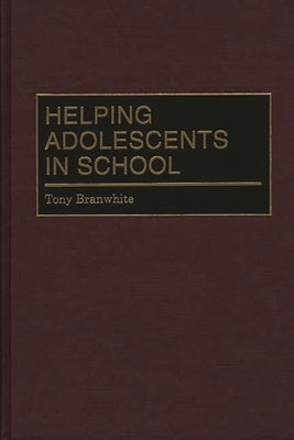 Helping Adolescents in School by Branwhite, Tony