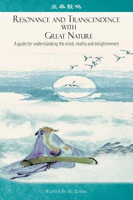 Resonance and Transcendence with Great Nature: A Guide for Understanding the Mind, Reality and Enlightenment by Pun, Eileen