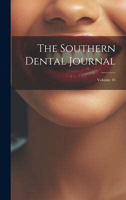 The Southern Dental Journal; Volume 16 by Anonymous