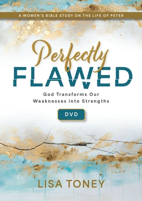 Perfectly Flawed Women's Bible Study DVD: God Transforms Our Weaknesses Into Strengths (a Women's Bible Study on the Life of Peter) by Lisa Toney