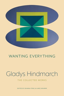 Wanting Everything: The Collected Works by Hindmarch, Gladys