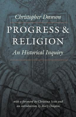 Progress and Religion: An Historical Inquiry by Dawson, Christopher