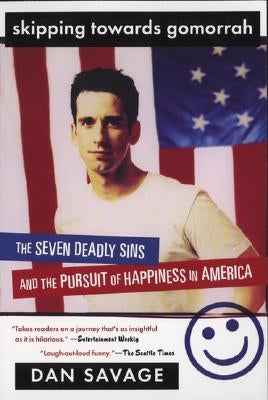 Skipping Towards Gomorrah: The Seven Deadly Sins and the Pursuit of Happiness in America by Savage, Dan