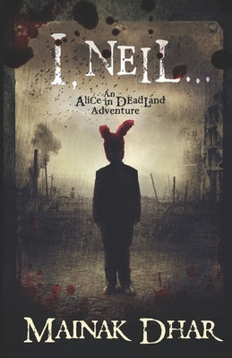 I, Neil: An Alice in Deadland Adventure by Dhar, Mainak
