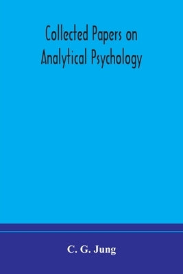 Collected papers on analytical psychology by G. Jung, C.