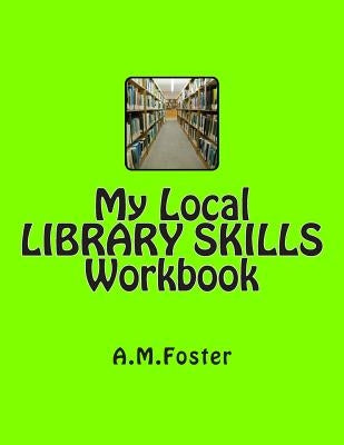 My Local LIBRARY SKILLS Workbook by Foster, A. M.