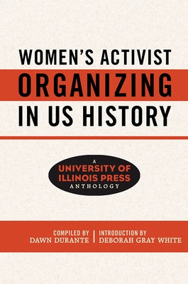 Women's Activist Organizing in Us History: A University of Illinois Press Anthology by Durante, Dawn