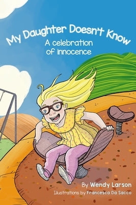 My Daughter Doesn't Know: A Celebration of Innocence by Da Sacco, Francesca