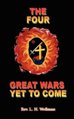 The Four Great Wars Yet to Come by Wellman, L. H.