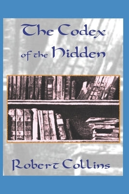 The Codex of the Hidden by Collins, Robert