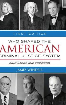 Who Shaped the American Criminal Justice System? by Windell, James