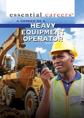 A Career as a Heavy Equipment Operator by Toth, Henrietta
