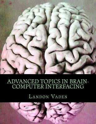 Advanced Topics in Brain-Computer Interfacing by Vaden, Landon