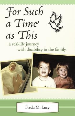 For Such a Time as This: A Real Life Journey with Disability in the Family by Lucy, Freda M.