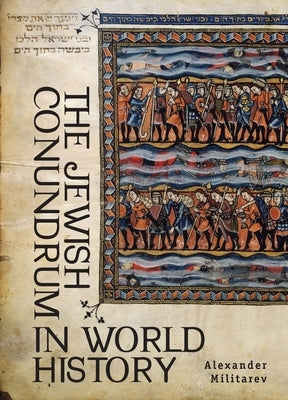 The Jewish Conundrum in World History by Militarev, Alexander