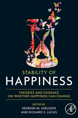 Stability of Happiness: Theories and Evidence on Whether Happiness Can Change by Sheldon, Kennon M.