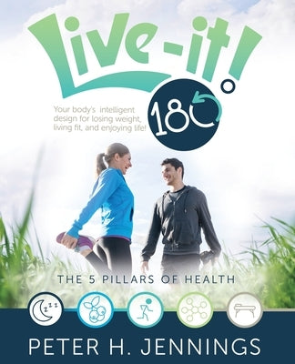 Live-It! 180°: Your body's intelligent design for losing weight, living fit, and enjoying life! by Jennings, Peter H.