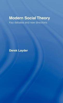Modern Social Theory: Key Debates And New Directions by Layder, Derek
