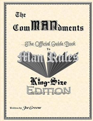 The ComMANdments; The Official Guide Book to Man Rules, King-Size Edition by Greene, Joseph