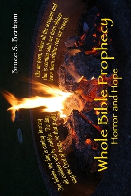 Whole Bible Prophecy: Horror and Hope by Bertram, Bruce S.