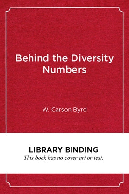 Behind the Diversity Numbers: Achieving Racial Equity on Campus by Byrd, W. Carson