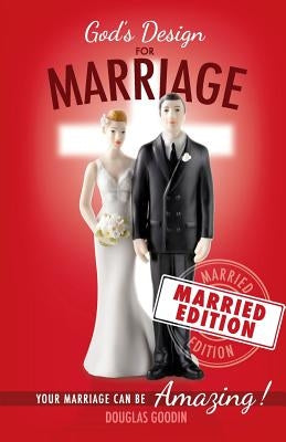 God's Design for Marriage (Married Edition): Your Marriage Can Be Amazing! by Goodin, Douglas