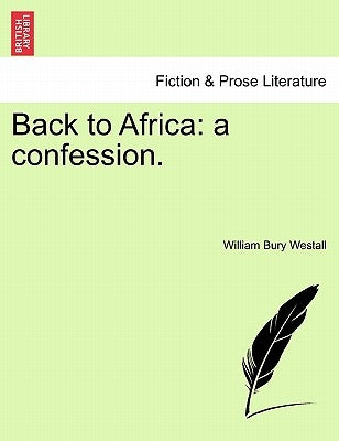 Back to Africa: A Confession. by Westall, William Bury