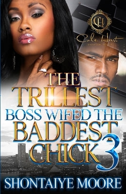 The Trillest Boss Wifed The Baddest Chick 3: The Finale by Moore, Shontaiye