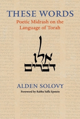 These Words: Poetic Midrash on the Language of Torah by Solovy, Alden